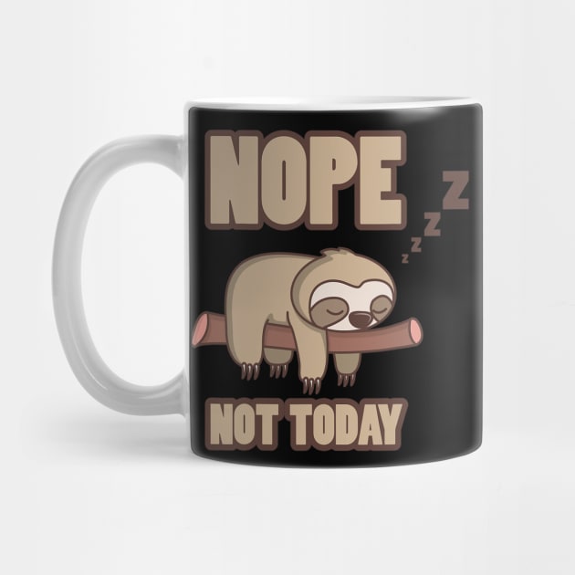 Funny Sloth Nope Not Today by eldridgejacqueline